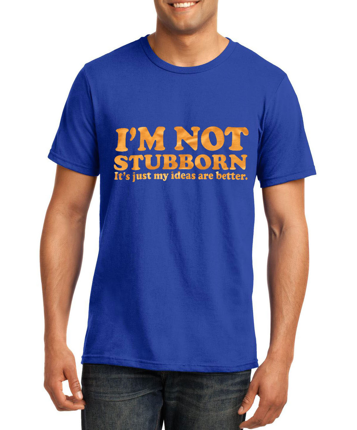 Sarcasm funny t-shirt | I'm Not Stubborn, it's just my ideas are better